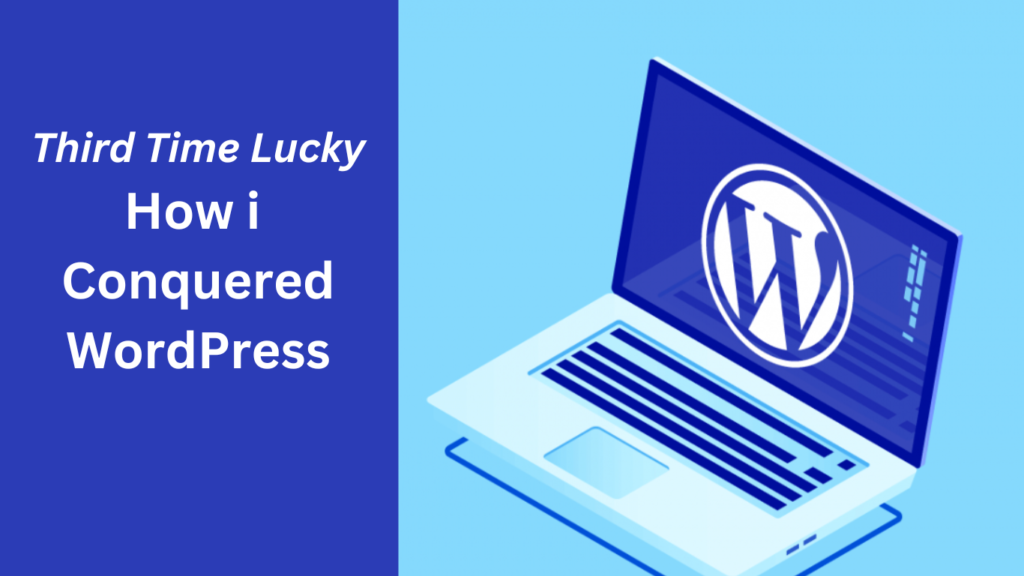 Third Time Lucky How I Conquered WordPress