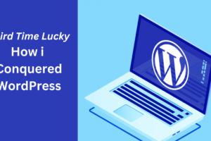 Third Time Lucky How I Conquered WordPress With Tips